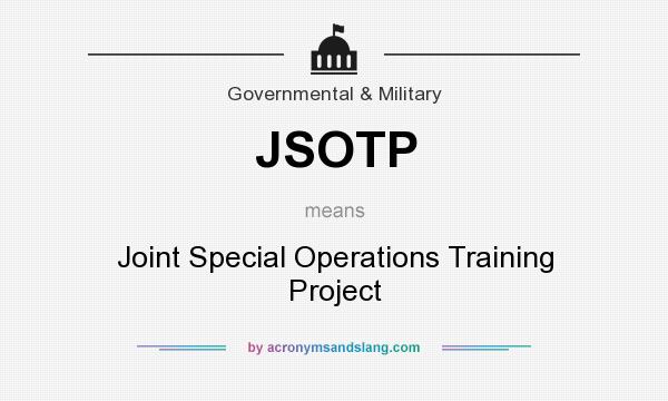 What does JSOTP mean? It stands for Joint Special Operations Training Project