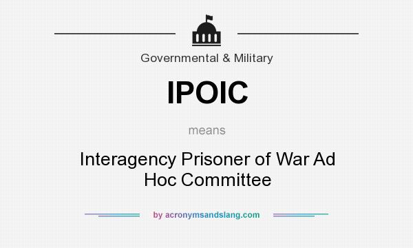 What does IPOIC mean? It stands for Interagency Prisoner of War Ad Hoc Committee