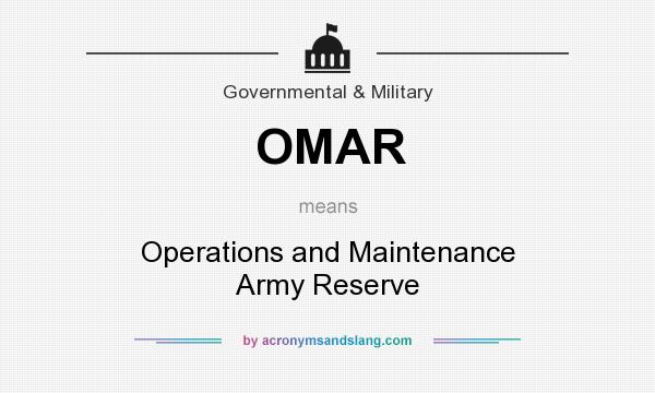 What does OMAR mean? It stands for Operations and Maintenance Army Reserve