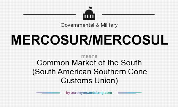 What does MERCOSUR/MERCOSUL mean? It stands for Common Market of the South (South American Southern Cone Customs Union)