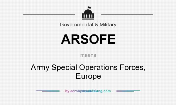 What does ARSOFE mean? It stands for Army Special Operations Forces, Europe