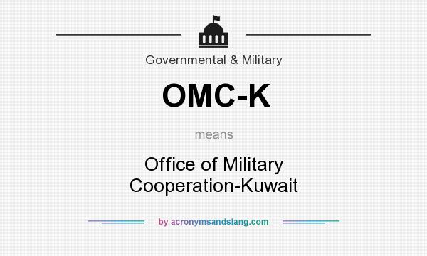 What does OMC-K mean? It stands for Office of Military Cooperation-Kuwait