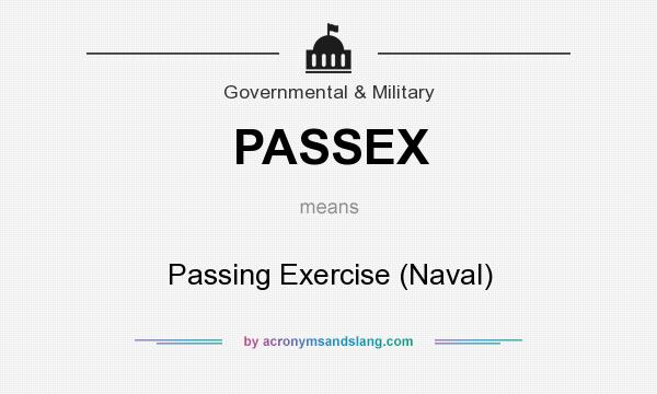 What does PASSEX mean? It stands for Passing Exercise (Naval)