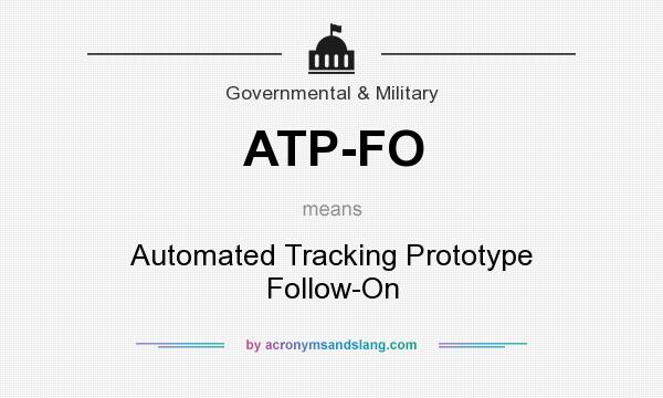 What does ATP-FO mean? It stands for Automated Tracking Prototype Follow-On