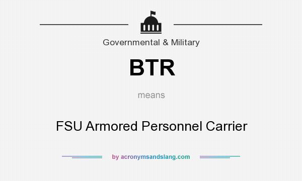 What does BTR mean? It stands for FSU Armored Personnel Carrier