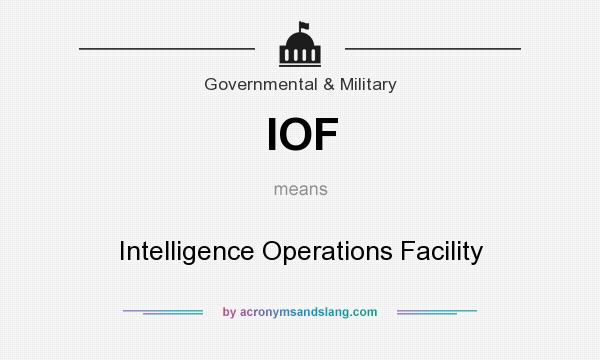 What does IOF mean? It stands for Intelligence Operations Facility