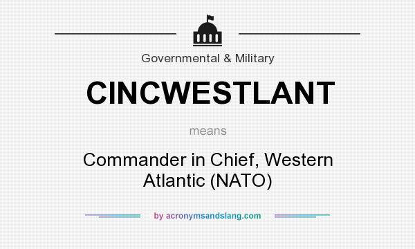 What does CINCWESTLANT mean? It stands for Commander in Chief, Western Atlantic (NATO)