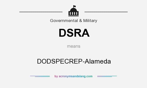 What does DSRA mean? It stands for DODSPECREP-Alameda