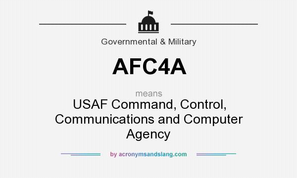What does AFC4A mean? It stands for USAF Command, Control, Communications and Computer Agency