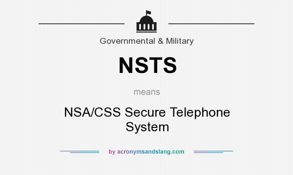 What does NSTS mean? It stands for NSA/CSS Secure Telephone System