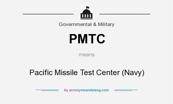 What does PMTC mean? It stands for Pacific Missile Test Center (Navy)