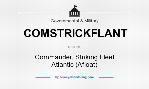 What does COMSTRICKFLANT mean? It stands for Commander, Striking Fleet Atlantic (Afloat)