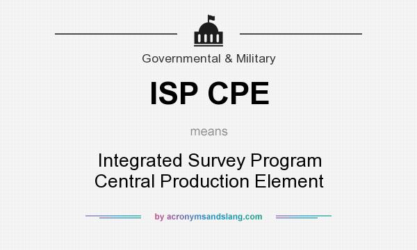 What does ISP CPE mean? It stands for Integrated Survey Program Central Production Element