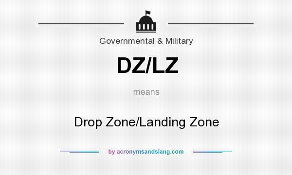 What does DZ/LZ mean? It stands for Drop Zone/Landing Zone
