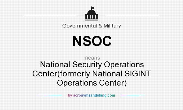 What does NSOC mean? It stands for National Security Operations Center(formerly National SIGINT Operations Center)