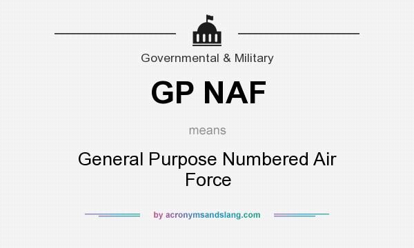What does GP NAF mean? It stands for General Purpose Numbered Air Force