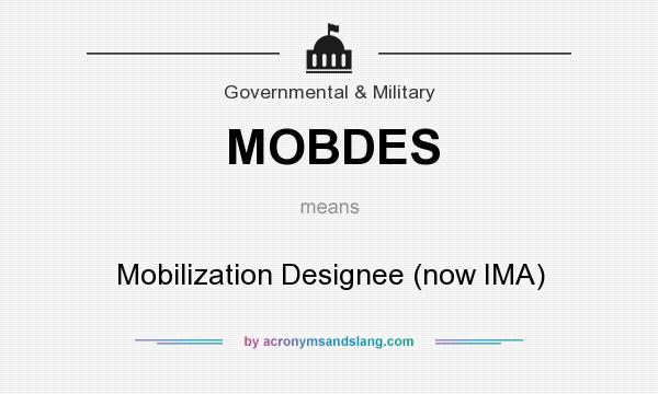 What does MOBDES mean? It stands for Mobilization Designee (now IMA)