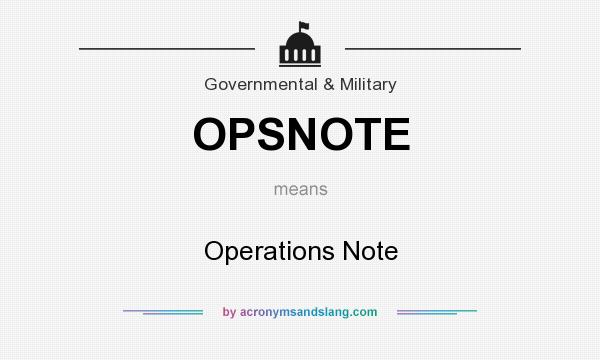 What does OPSNOTE mean? It stands for Operations Note