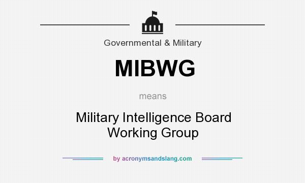 What does MIBWG mean? It stands for Military Intelligence Board Working Group