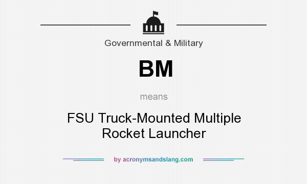 What does BM mean? It stands for FSU Truck-Mounted Multiple Rocket Launcher