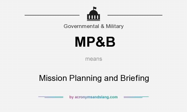 What does MP&B mean? It stands for Mission Planning and Briefing