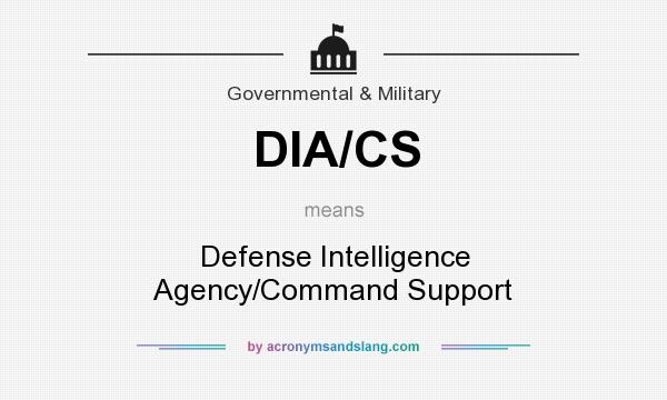 What does DIA/CS mean? It stands for Defense Intelligence Agency/Command Support