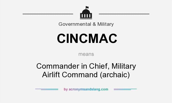 What does CINCMAC mean? It stands for Commander in Chief, Military Airlift Command (archaic)
