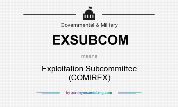 What does EXSUBCOM mean? It stands for Exploitation Subcommittee (COMIREX)