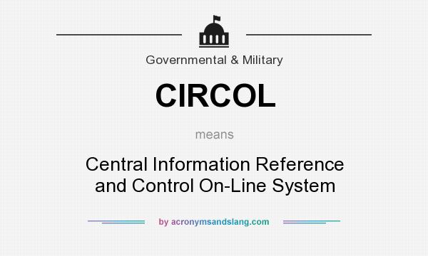 What does CIRCOL mean? It stands for Central Information Reference and Control On-Line System