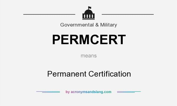 What does PERMCERT mean? It stands for Permanent Certification