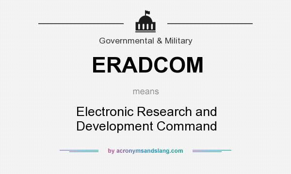 What does ERADCOM mean? It stands for Electronic Research and Development Command