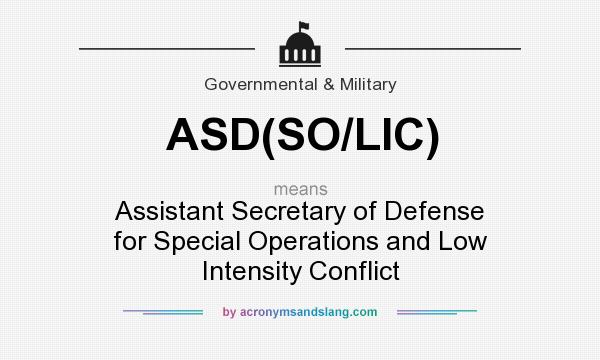 What does ASD(SO/LIC) mean? It stands for Assistant Secretary of Defense for Special Operations and Low Intensity Conflict