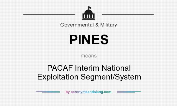 What does PINES mean? It stands for PACAF Interim National Exploitation Segment/System