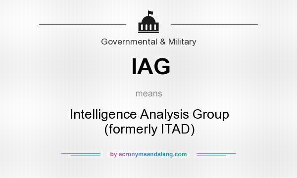 What does IAG mean? It stands for Intelligence Analysis Group (formerly ITAD)