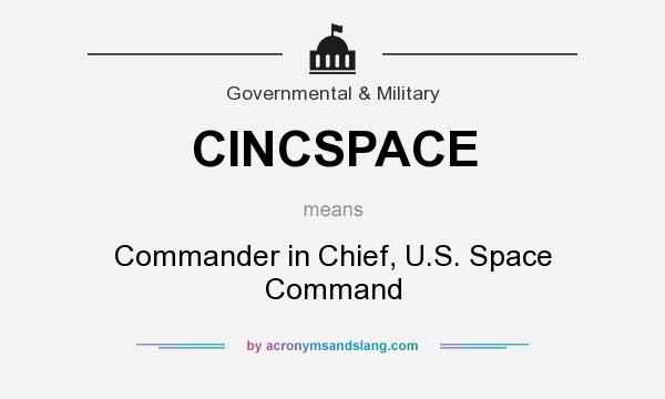 What does CINCSPACE mean? It stands for Commander in Chief, U.S. Space Command