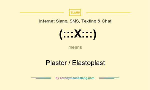 What does (:::X:::) mean? It stands for Plaster / Elastoplast
