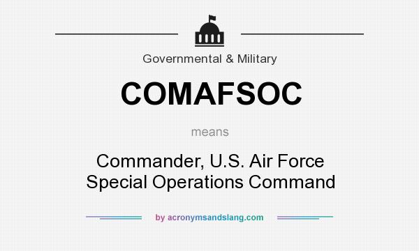 What does COMAFSOC mean? It stands for Commander, U.S. Air Force Special Operations Command