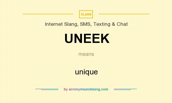 What does UNEEK mean? It stands for unique