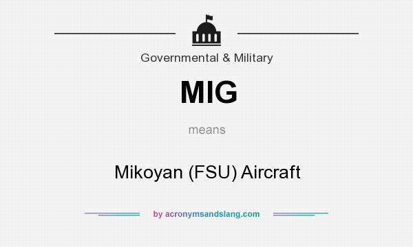 What does MIG mean? It stands for Mikoyan (FSU) Aircraft
