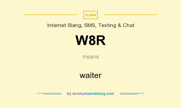 What does W8R mean? It stands for waiter