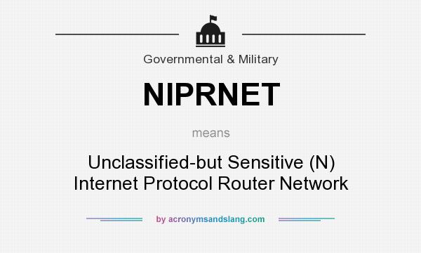 What does NIPRNET mean? It stands for Unclassified-but Sensitive (N) Internet Protocol Router Network