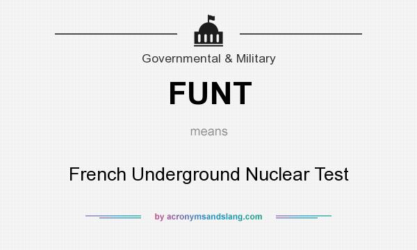 What does FUNT mean? It stands for French Underground Nuclear Test