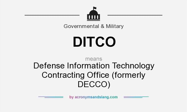 What does DITCO mean? It stands for Defense Information Technology Contracting Office (formerly DECCO)
