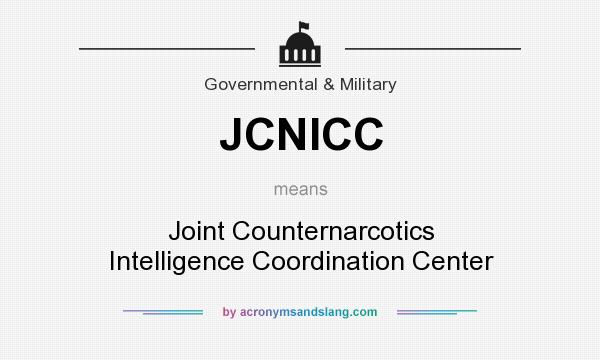 What does JCNICC mean? It stands for Joint Counternarcotics Intelligence Coordination Center