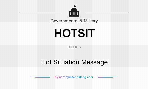 What does HOTSIT mean? It stands for Hot Situation Message