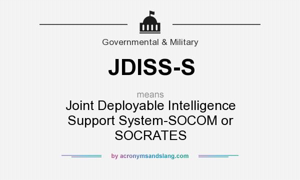 What does JDISS-S mean? It stands for Joint Deployable Intelligence Support System-SOCOM or SOCRATES