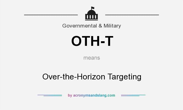 What does OTH-T mean? It stands for Over-the-Horizon Targeting