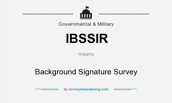 What does IBSSIR mean? It stands for Background Signature Survey
