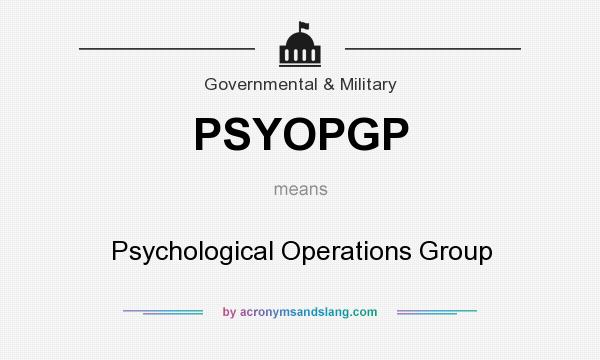 What does PSYOPGP mean? It stands for Psychological Operations Group