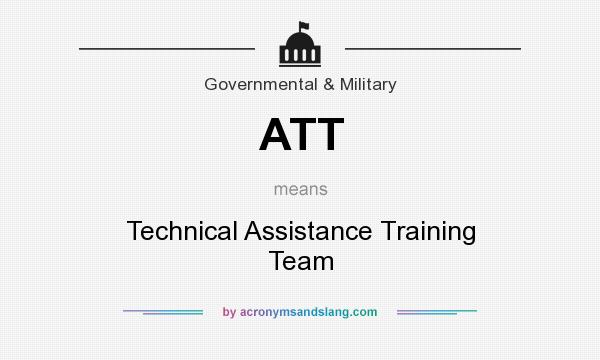 What does ATT mean? It stands for Technical Assistance Training Team
